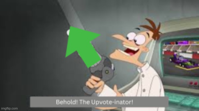 Behold! The Upvote-nator | image tagged in behold the upvote-nator | made w/ Imgflip meme maker