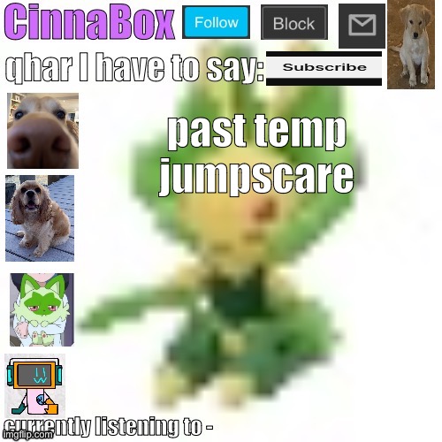 CinnaBox’s 144p Leavanny temp | past temp jumpscare | image tagged in cinnabox s 144p leavanny temp | made w/ Imgflip meme maker