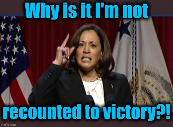 Kamala Angry | Why is it I'm not recounted to victory?! | image tagged in kamala angry | made w/ Imgflip meme maker