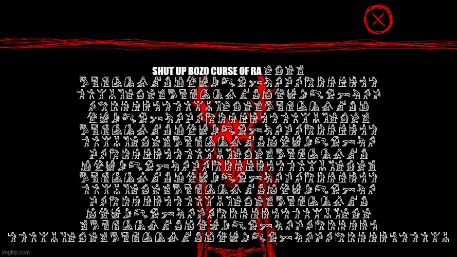 shut up bozo CURSE OF RA ? ? ? ? ? ? ? ? ? ? ? ? ? ? ? ? ? ? ? ? ? ? ? ? ? ? ? ? ? ? ? ? ? ? ?? ? ? ? ? ? ? ? ? ? ? ? ? ? ? ? ?  | SHUT UP BOZO CURSE OF RA 𓀀 𓀁 𓀂 𓀃 𓀄 𓀅 𓀆 𓀇 𓀈 𓀉 𓀊 𓀋 𓀌 𓀍 𓀎 𓀏 𓀐 𓀑 𓀒 𓀓 𓀔 𓀕 𓀖 𓀗 𓀘 𓀙 𓀚 𓀛 𓀜 𓀝 𓀞 𓀟 𓀠 𓀡 𓀢𓀀 𓀁 𓀂 𓀃 𓀄 𓀅 𓀆 𓀇 𓀈 𓀉 𓀊 𓀋 𓀌 𓀍 𓀎 𓀏 𓀐 𓀑 𓀒 𓀓 𓀔 𓀕 𓀖 𓀗 𓀘 𓀙 𓀚 𓀛 𓀜 𓀝 𓀞 𓀟 𓀠 𓀡 𓀢𓀀 𓀁 𓀂 𓀃 𓀄 𓀅 𓀆 𓀇 𓀈 𓀉 𓀊 𓀋 𓀌 𓀍 𓀎 𓀏 𓀐 𓀑 𓀒 𓀓 𓀔 𓀕 𓀖 𓀗 𓀘 𓀙 𓀚 𓀛 𓀜 𓀝 𓀞 𓀟 𓀠 𓀡 𓀢𓀀 𓀁 𓀂 𓀃 𓀄 𓀅 𓀆 𓀇 𓀈 𓀉 𓀊 𓀋 𓀌 𓀍 𓀎 𓀏 𓀐 𓀑 𓀒 𓀓 𓀔 𓀕 𓀖 𓀗 𓀘 𓀙 𓀚 𓀛 𓀜 𓀝 𓀞 𓀟 𓀠 𓀡 𓀢𓀀 𓀁 𓀂 𓀃 𓀄 𓀅 𓀆 𓀇 𓀈 𓀉 𓀊 𓀋 𓀌 𓀍 𓀎 𓀏 𓀐 𓀑 𓀒 𓀓 𓀔 𓀕 𓀖 𓀗 𓀘 𓀙 𓀚 𓀛 𓀜 𓀝 𓀞 𓀟 𓀠 𓀡 𓀢𓀀 𓀁 𓀂 𓀃 𓀄 𓀅 𓀆 𓀇 𓀈 𓀉 𓀊 𓀋 𓀌 𓀍 𓀎 𓀏 𓀐 𓀑 𓀒 𓀓 𓀔 𓀕 𓀖 𓀗 𓀘 𓀙 𓀚 𓀛 𓀜 𓀝 𓀞 𓀟 𓀠 𓀡 𓀢𓀀 𓀁 𓀂 𓀃 𓀄 𓀅 𓀆 𓀇 𓀈 𓀉 𓀊 𓀋 𓀌 𓀍 𓀎 𓀏 𓀐 𓀑 𓀒 𓀓 𓀔 𓀕 𓀖 𓀗 𓀘 𓀙 𓀚 𓀛 𓀜 𓀝 𓀞 𓀟 𓀠 𓀡 𓀢𓀀 𓀁 𓀂 𓀃 𓀄 𓀅 𓀆 𓀇 𓀈 𓀉 𓀊 𓀋 𓀌 𓀍 𓀎 𓀏 𓀐 𓀑 𓀒 𓀓 𓀔 𓀕 𓀖 𓀗 𓀘 𓀙 𓀚 𓀛 𓀜 𓀝 𓀞 𓀟 𓀠 𓀡 𓀢𓀀 𓀁 𓀂 𓀃 𓀄 𓀅 𓀆 𓀇 𓀈 𓀉 𓀊 𓀋 𓀌 𓀍 𓀎 𓀏 𓀐 𓀑 𓀒 𓀓 𓀔 𓀕 𓀖 𓀗 𓀘 𓀙 𓀚 𓀛 𓀜 𓀝 𓀞 𓀟 𓀠 𓀡 𓀢𓀀 𓀁 𓀂 𓀃 𓀄 𓀅 𓀆 𓀇 𓀈 𓀉 𓀊 𓀋 𓀌 𓀍 𓀎 𓀏 𓀐 𓀑 𓀒 𓀓 𓀔 𓀕 𓀖 𓀗 𓀘 𓀙 𓀚 𓀛 𓀜 𓀝 𓀞 𓀟 𓀠 𓀡 𓀢𓀀 𓀁 𓀂 𓀃 𓀄 𓀅 𓀆 𓀇 𓀈 𓀉 𓀊 𓀋 𓀌 𓀍 𓀎 𓀏 𓀐 𓀑 𓀒 𓀓 𓀔 𓀕 𓀖 𓀗 𓀘 𓀙 𓀚 𓀛 𓀜 𓀝 𓀞 𓀟 𓀠 𓀡 | image tagged in wendigo | made w/ Imgflip meme maker