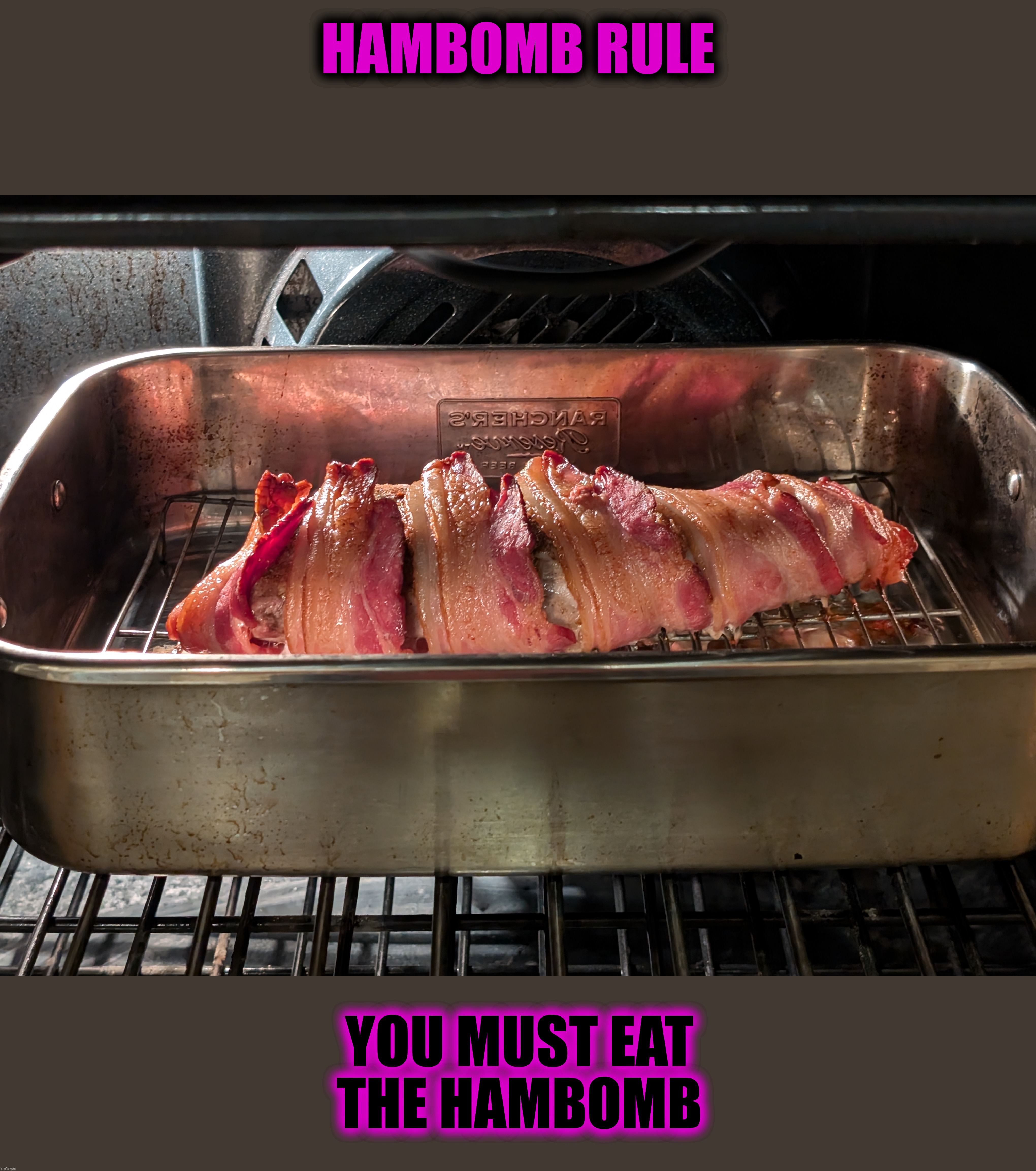 HAMBOMB RULE YOU MUST EAT
THE HAMBOMB | made w/ Imgflip meme maker