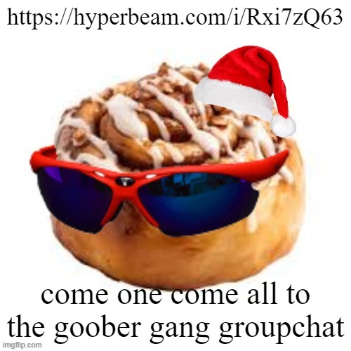 merry crisis | https://hyperbeam.com/i/Rxi7zQ63; come one come all to the goober gang groupchat | image tagged in merry crisis | made w/ Imgflip meme maker