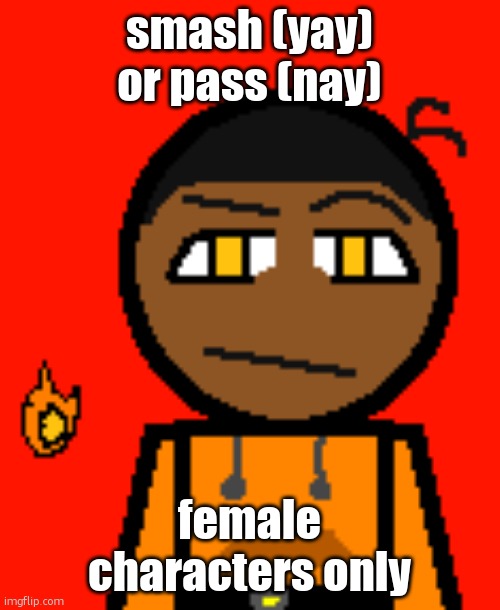 Carl Molter 2 | smash (yay) or pass (nay); female characters only | image tagged in carl molter 2 | made w/ Imgflip meme maker