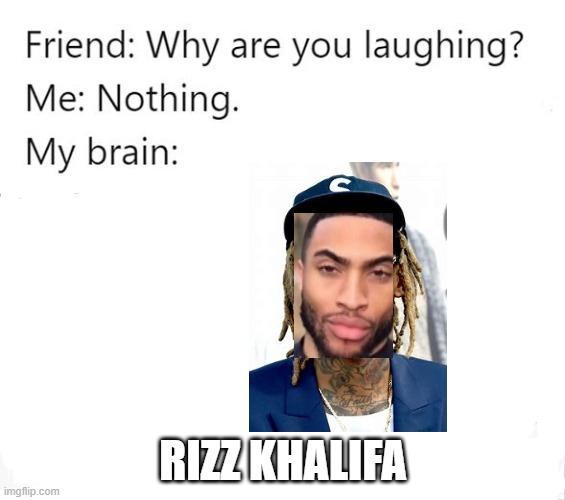 rizz | RIZZ KHALIFA | image tagged in why are you laughing template | made w/ Imgflip meme maker