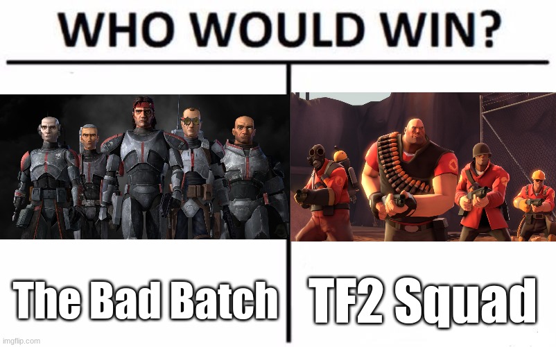 Who Would Win? Meme | The Bad Batch; TF2 Squad | image tagged in memes,who would win | made w/ Imgflip meme maker