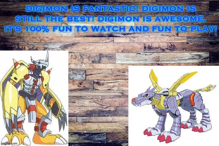 Wood Background | DIGIMON IS FANTASTIC! DIGIMON IS STILL THE BEST! DIGIMON IS AWESOME. IT'S 100% FUN TO WATCH AND FUN TO PLAY! | image tagged in wood background,digimon,anime | made w/ Imgflip meme maker