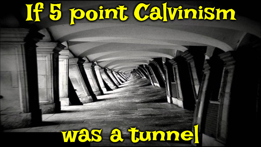 If It Was A Tunnel | If 5 point Calvinism; was a tunnel | image tagged in calvinism,arminian,molinism,reformed theology,twisted dogma,legalistic | made w/ Imgflip meme maker