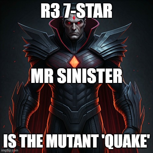 Mr Sinister MCOC | R3 7-STAR; MR SINISTER; IS THE MUTANT 'QUAKE' | image tagged in mcoc | made w/ Imgflip meme maker