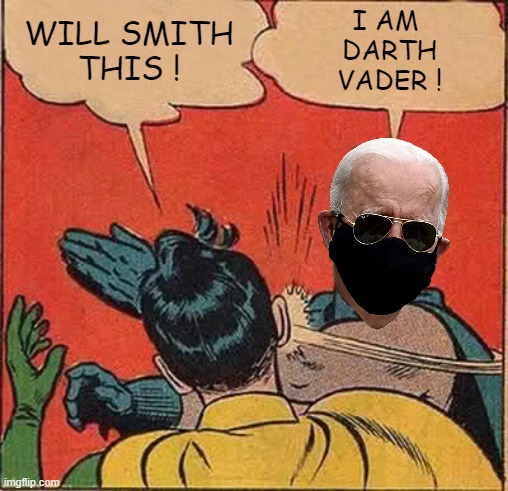 DARTH VADER I IS ? | WILL SMITH
THIS ! I AM 
DARTH
VADER ! | image tagged in memes,batman slapping robin | made w/ Imgflip meme maker