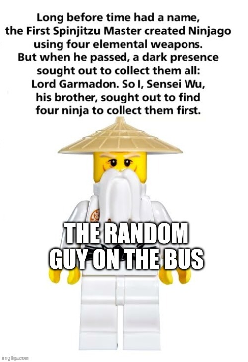 Long before time had a name | THE RANDOM GUY ON THE BUS | image tagged in long before time had a name | made w/ Imgflip meme maker