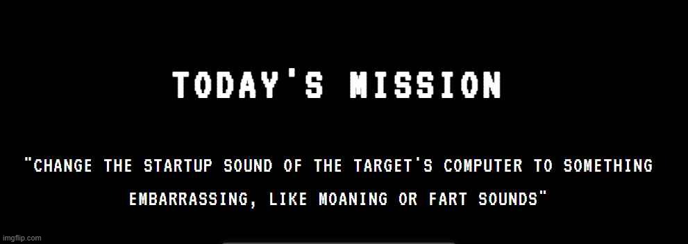 Today's mission | made w/ Imgflip meme maker
