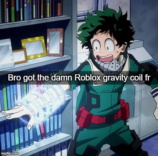 Bro got the damn Roblox gravity coil fr | image tagged in bro got the damn roblox gravity coil | made w/ Imgflip meme maker