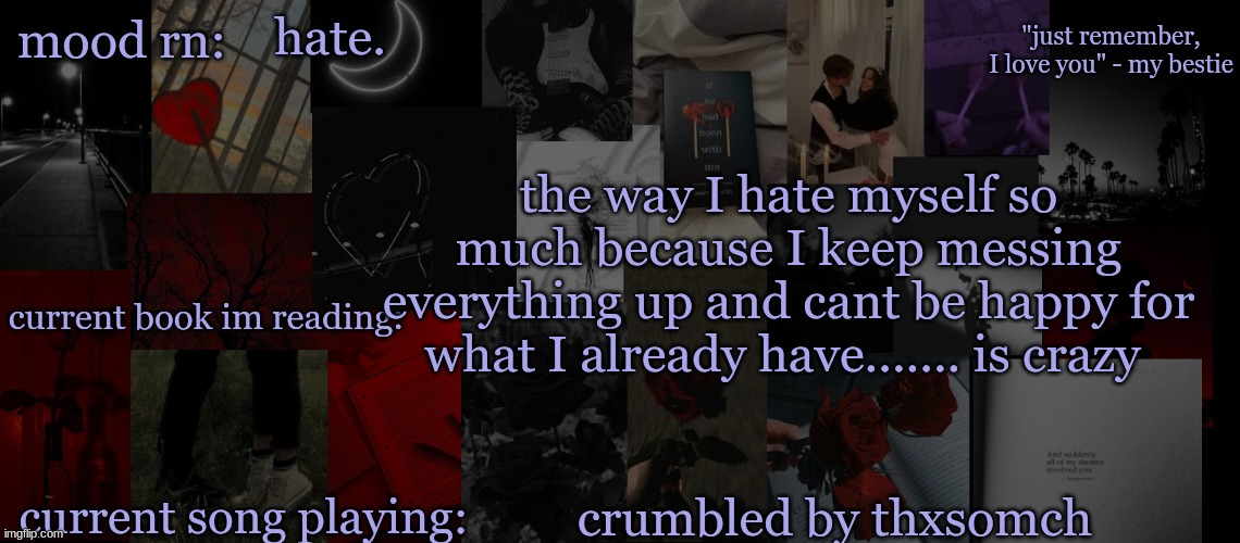 ....... is crazy | hate. the way I hate myself so much because I keep messing everything up and cant be happy for what I already have....... is crazy; crumbled by thxsomch | image tagged in eek_ temp 3 | made w/ Imgflip meme maker