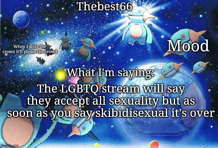 Marshtomp template thebest66 | The LGBTQ stream will say they accept all sexuality but as soon as you say skibidisexual it's over | image tagged in marshtomp template thebest66 | made w/ Imgflip meme maker