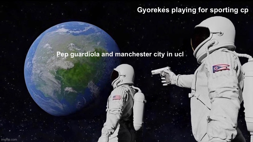 dark horse of the champions league | Gyorekes playing for sporting cp; Pep guardiola and manchester city in ucl | image tagged in memes,always has been,funny,champions league,the dark knight | made w/ Imgflip meme maker