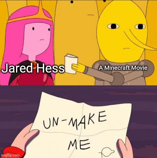 I love Nacho Libre and Napoleon Dynamite, but this movie has me cautiously optimistic | A Minecraft Movie; Jared Hess | image tagged in lemongrab adventure time unmake me,a minecraft movie,jared hess,napoleon dynamite,nacho libre,memes | made w/ Imgflip meme maker