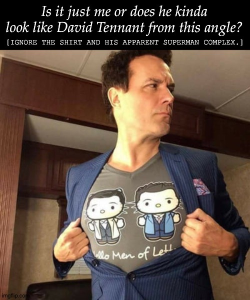 Found This In My Pinterest Suggestions | Is it just me or does he kinda look like David Tennant from this angle? [IGNORE THE SHIRT AND HIS APPARENT SUPERMAN COMPLEX.] | image tagged in david haydn jones,david tennant,is it just me,hes a dork but hes an adorable dork,ignore whatever the hell he is doing | made w/ Imgflip meme maker