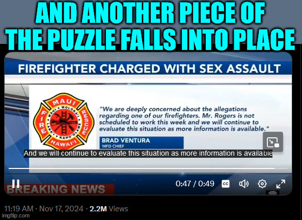 The plot thickens | AND ANOTHER PIECE OF THE PUZZLE FALLS INTO PLACE | image tagged in maui fire,breaking news,the plot thickens | made w/ Imgflip meme maker