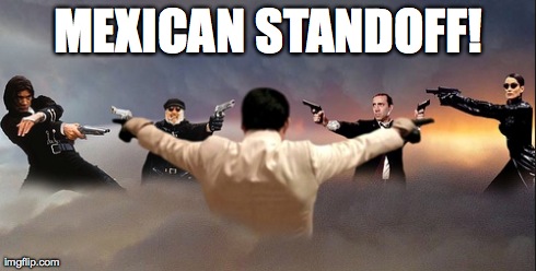 MEXICAN STANDOFF! | made w/ Imgflip meme maker