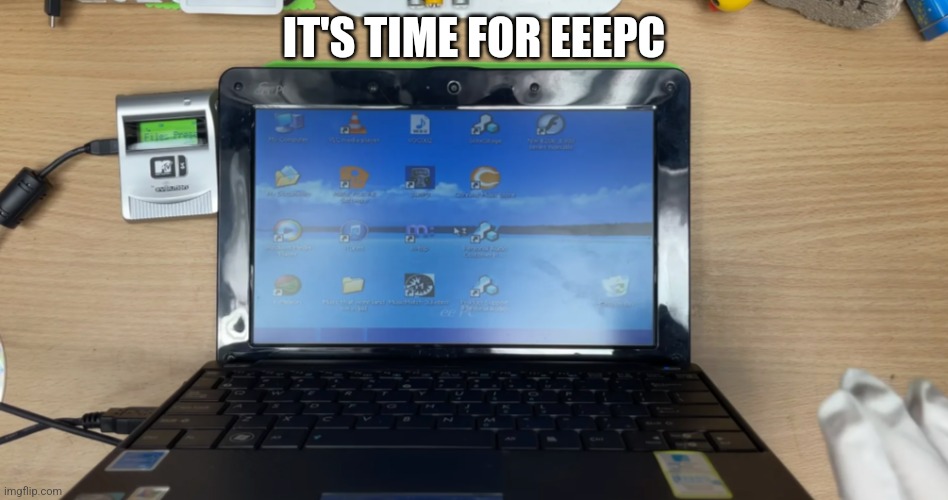 It's time for the eeepc | IT'S TIME FOR EEEPC | image tagged in dankpods,laptop,pc | made w/ Imgflip meme maker