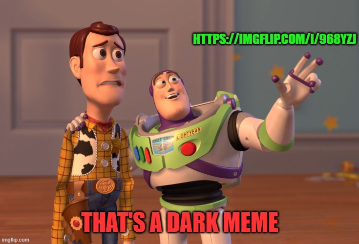 https://imgflip.com/i/968yzj | HTTPS://IMGFLIP.COM/I/968YZJ; THAT'S A DARK MEME | image tagged in memes | made w/ Imgflip meme maker