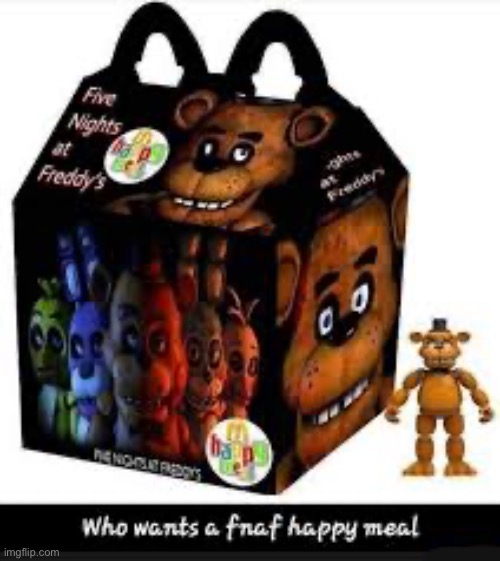Fnaf happy meal | image tagged in fnaf happy meal | made w/ Imgflip meme maker