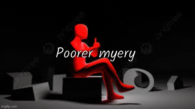 Poorer myery | made w/ Imgflip meme maker