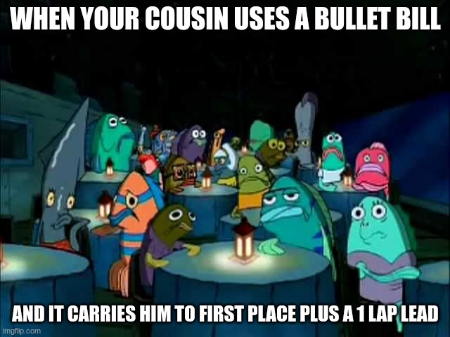 God your(and my) cousins always cheat when its MY CONSOLE ADVANTAGE! | WHEN YOUR COUSIN USES A BULLET BILL; AND IT CARRIES HIM TO FIRST PLACE PLUS A 1 LAP LEAD | image tagged in oh brother this guy stinks | made w/ Imgflip meme maker