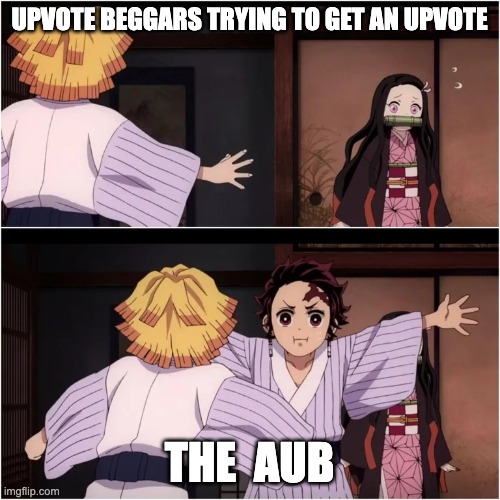 UPVOTE BEGGARS TRYING TO GET AN UPVOTE THE  AUB | image tagged in tanjiro blocks nezuko | made w/ Imgflip meme maker