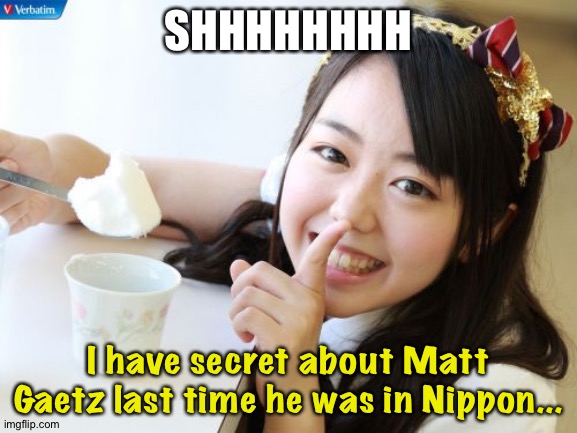 Shhhhhhhh | SHHHHHHHH; I have secret about Matt Gaetz last time he was in Nippon... | image tagged in akb48 | made w/ Imgflip meme maker