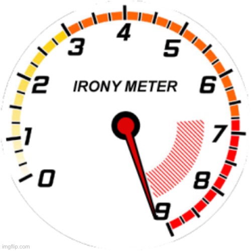 Irony Meter | image tagged in irony meter | made w/ Imgflip meme maker