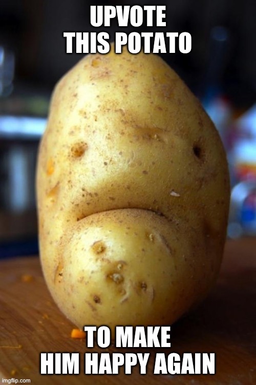 Potato 1 upvote=happy | image tagged in potato 1 upvote happy | made w/ Imgflip meme maker