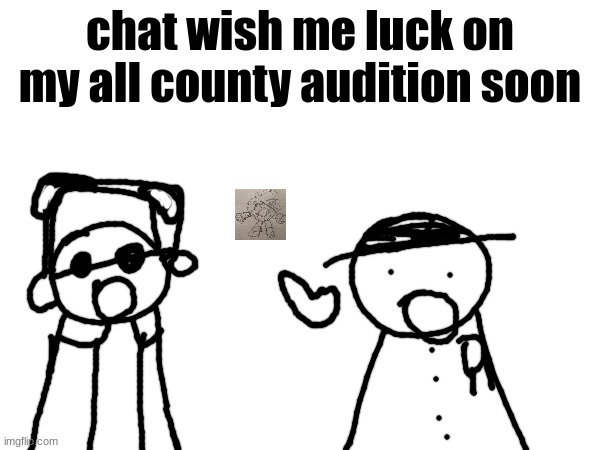 wawa, konkon, fafa template | chat wish me luck on my all county audition soon | image tagged in wawa konkon fafa template | made w/ Imgflip meme maker