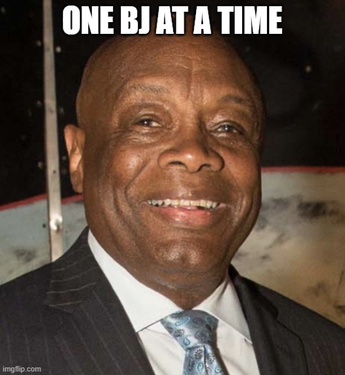 Willie Brown | ONE BJ AT A TIME | image tagged in willie brown | made w/ Imgflip meme maker