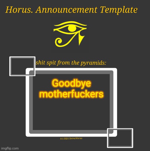 Horus Temp I | Goodbye motherfuckers | image tagged in horus temp i | made w/ Imgflip meme maker