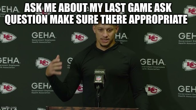 Patrick mahomes | ASK ME ABOUT MY LAST GAME ASK QUESTION MAKE SURE THERE APPROPRIATE | image tagged in patrick mahomes | made w/ Imgflip meme maker