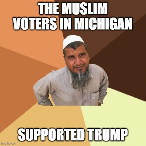 Successful arab guy | THE MUSLIM VOTERS IN MICHIGAN SUPPORTED TRUMP | image tagged in successful arab guy | made w/ Imgflip meme maker