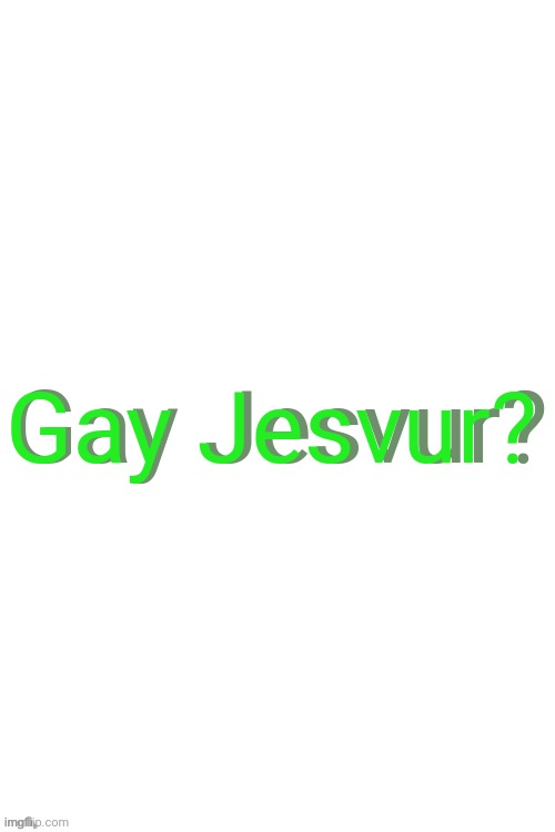 E | Gay Jesvur? Gay Jesvur? | image tagged in 3d text maker,e,memes,shitpost,msmg | made w/ Imgflip meme maker