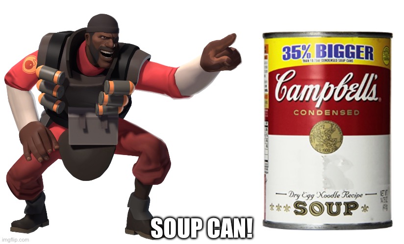 TF2Post | SOUP CAN! | image tagged in demoman laughs at you in 4k,soup can campbell's png | made w/ Imgflip meme maker