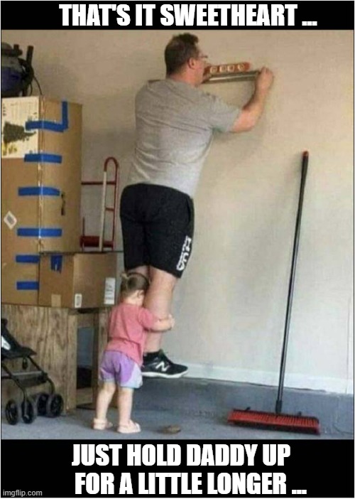 What A Useful Child ! | THAT'S IT SWEETHEART ... JUST HOLD DADDY UP
    FOR A LITTLE LONGER ... | image tagged in daddy,child,optical illusion | made w/ Imgflip meme maker