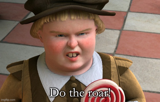 Do the roar | Do the roar! | image tagged in do the roar | made w/ Imgflip meme maker