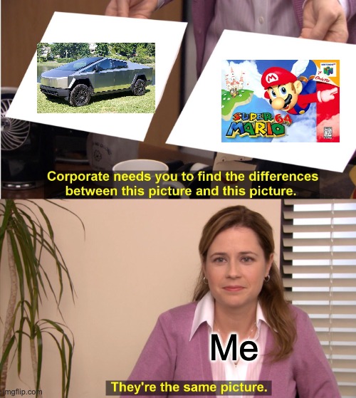 They're The Same Picture | Me | image tagged in memes,they're the same picture | made w/ Imgflip meme maker