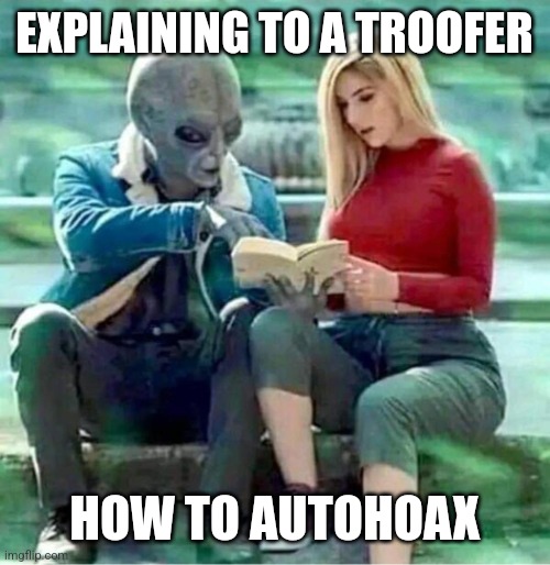 How to autohoax | EXPLAINING TO A TROOFER; HOW TO AUTOHOAX | image tagged in alien axplaining,alien,autohoax | made w/ Imgflip meme maker