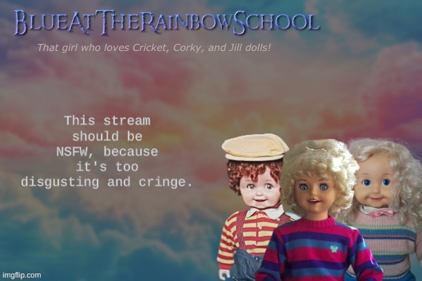 Heyyyy | This stream should be NSFW, because it's too disgusting and cringe. | image tagged in bluerainbowschool | made w/ Imgflip meme maker