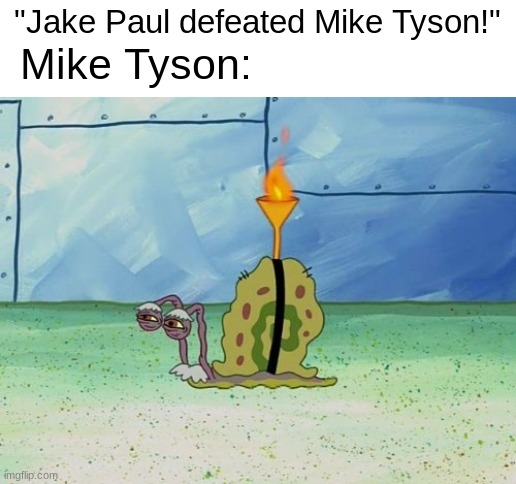 I feel bad for Mike Tyson | "Jake Paul defeated Mike Tyson!"; Mike Tyson: | image tagged in mike tyson,jake paul,funny,memes,fyp | made w/ Imgflip meme maker