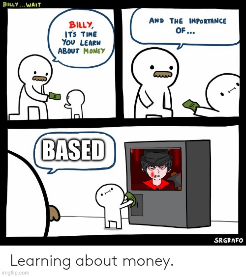 Billy Learning About Money | BASED | image tagged in billy learning about money | made w/ Imgflip meme maker