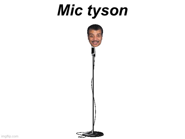 Mic tyson | made w/ Imgflip meme maker