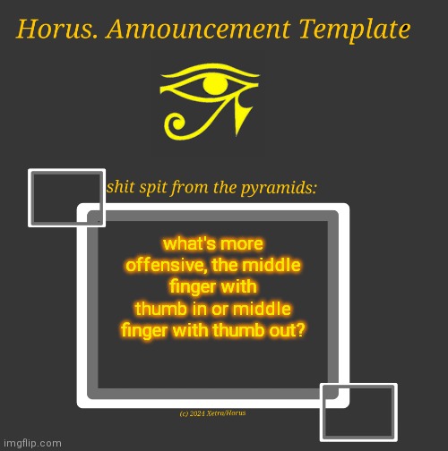 Horus Temp I | what's more offensive, the middle finger with thumb in or middle finger with thumb out? | image tagged in horus temp i | made w/ Imgflip meme maker