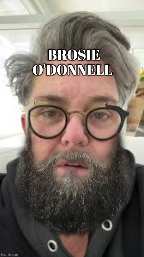 Rosie O'Donnell meme | BROSIE O'DONNELL | image tagged in rosie o'donnell | made w/ Imgflip meme maker