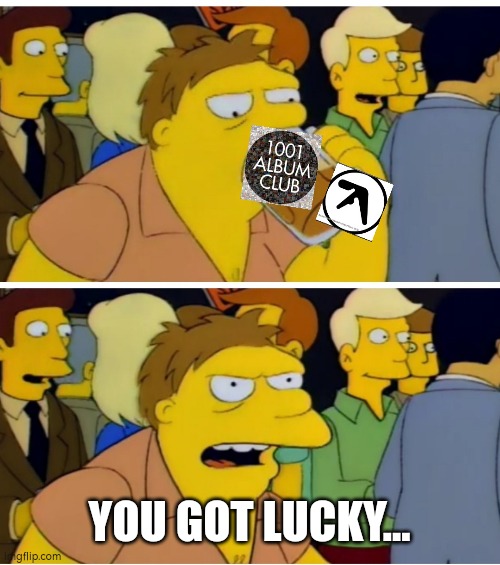 1001 | YOU GOT LUCKY... | image tagged in album | made w/ Imgflip meme maker